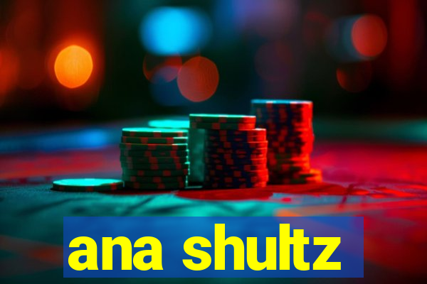 ana shultz